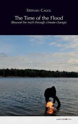 The time of the flood. Beyond the myth through climate change. Ediz. multilingue - Stefano Cagol - copertina
