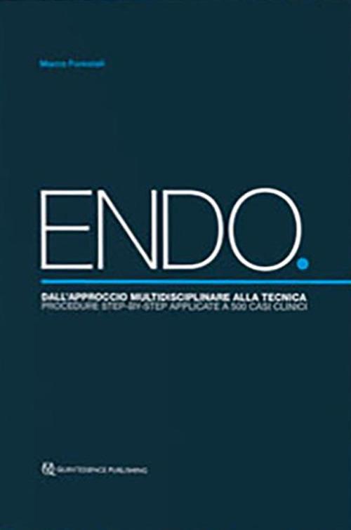 ENDO. Dall'approccio multidisciplinare alla tecnica. Procedure step-by-step applicate a 500 casi clinici - Marco Forestali - copertina