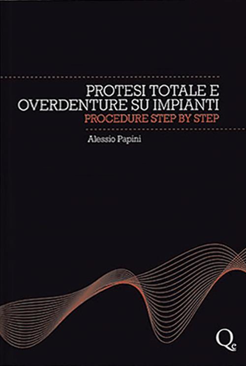 Protesi totale e overdenture su impianti. Procedure step by step - Alessio Papini - copertina