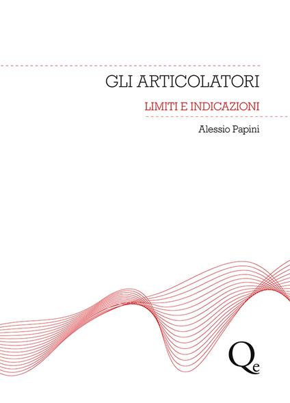 Gli articolatori. Limiti e indicazioni - Alessio Papini - copertina