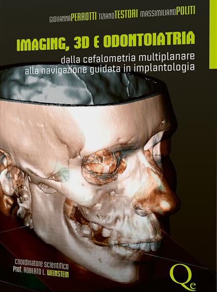 Imaging, 3D e odontoiatria. Dalla cefalometria multiplanare alla navigazione guidata in implantologia - Giovanna Perrotti,Tiziano Testori,Massimiliano Politi - copertina