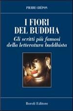 I fiori del Buddha. Scritti famosi della letteratura buddhista