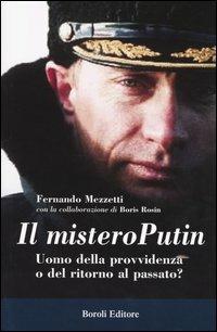 Il mistero Putin. Uomo della provvidenza o del ritorno al passato? - Fernando Mezzetti,Boris Rosin - copertina