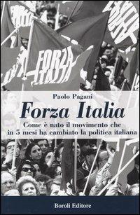 Forza Italia. Come è nato il movimento che in 5 mesi ha cambiato la politica italiana - Paolo Pagani - copertina