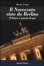 Il Novecento visto da Berlino. Il futuro è passato di qui