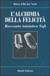 L' alchimia della felicità. Racconto iniziatico sufi - Muhyî-d-Dîn Ibn Arabî - copertina
