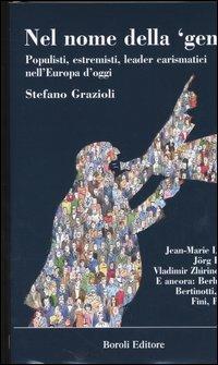 Nel nome della «gente». Populisti, estremisti, leader carismatici nell'Europa d'oggi - Stefano Grazioli - copertina