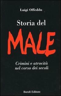 Storia del male. Crimini e atrocità nel corso dei secoli - Luigi Offeddu - copertina