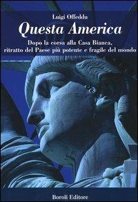 Questa America. Dopo la corsa alla Casa Bianca, ritratto del Paese più potente e fragile del mondo - Luigi Offeddu - copertina