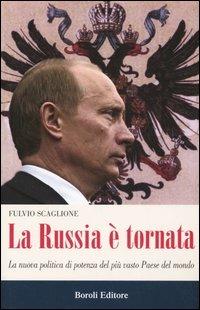 La Russia è tornata. La nuova politica di potenza del più vasto paese del mondo - Fulvio Scaglione - copertina