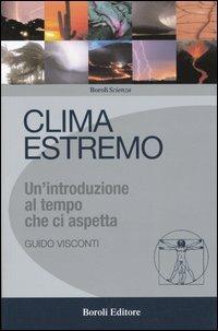 Clima estremo. Un'introduzione al tempo che ci aspetta - Guido Visconti - copertina