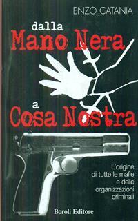 Dalla mano nera a cosa nostra. L'origine di tutte le mafie e delle organizzazioni criminali