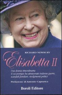 Elisabetta II. Una donna straordinaria il cui prestigio ha attraversato indenne guerre, scandali familiari, rivolgimenti politici - Richard Newbury - copertina