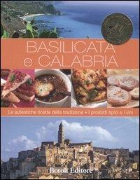 Basilicata e Calabria. Le autentiche ricette della tradizione. I prodotti tipici e i vini - copertina