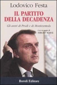 Il partito della decadenza. Gli anni di Prodi e di Montezemolo - Lodovico Festa - copertina