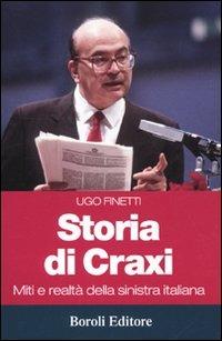 Storia di Craxi. Miti e realtà della sinistra italiana - Ugo Finetti - copertina