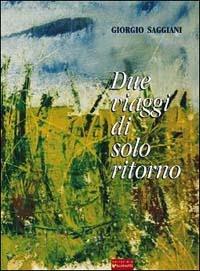 Due viaggi di solo ritorno - Giorgio Saggiani - copertina