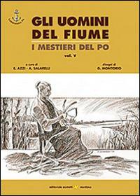 Gli uomini del fiume. I mestieri del Po. Vol. 5 - copertina
