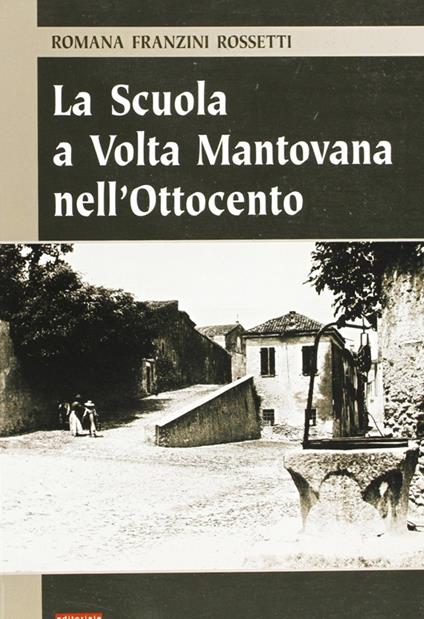 La scuola a Volta Mantovana nell'Ottocento - Romana Franzini Rossetti - copertina
