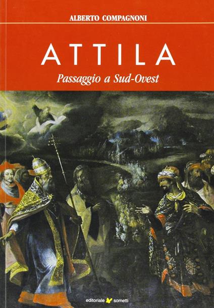 Attila. Passaggio a sud-ovest - Alberto Compagnoni - copertina