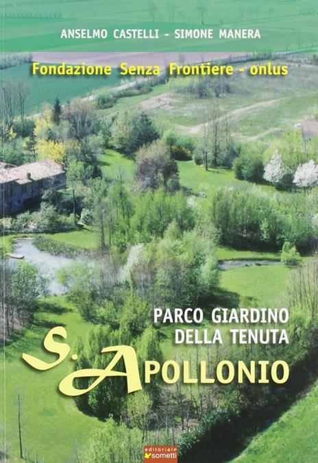 Parco giardino della tenuta S. Apollonio. Fondazione senza frontiere onlus - Anselmo Castelli,Simone Manera - copertina