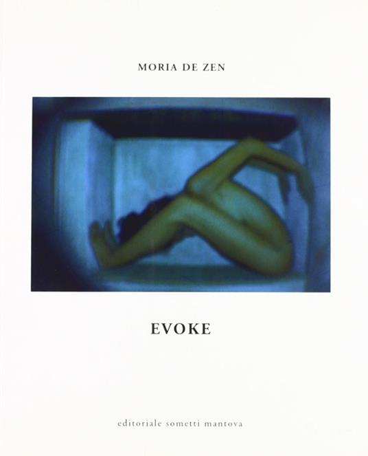 Evoke. Catalogo della mostra. Ediz. illustrata - Moria De Zen - copertina