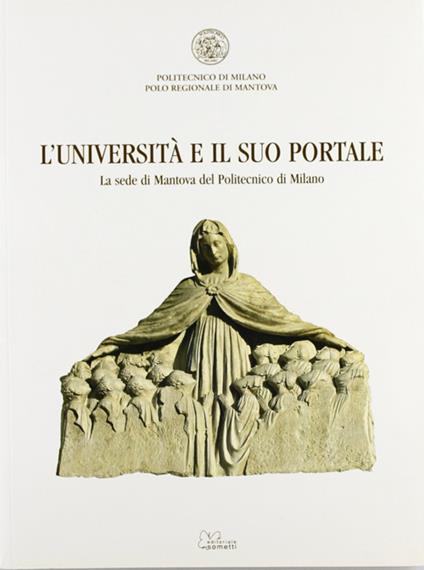 L' università e il suo portale. La sede di Mantova del Politecnico di Milano. Ediz. illustrata - copertina