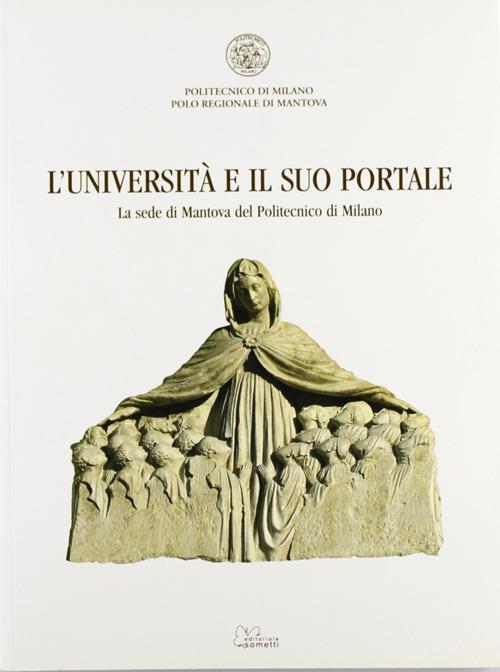 L' università e il suo portale. La sede di Mantova del Politecnico di Milano. Ediz. illustrata - copertina