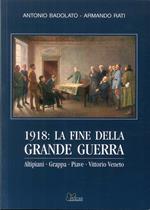 1918. La fine della grande guerra. Altipiani, Grappa, Piave, Vittorio Veneto