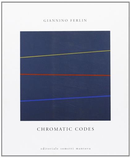 Chromatic codes. Ediz. illustrata - Giannino Ferlin - copertina