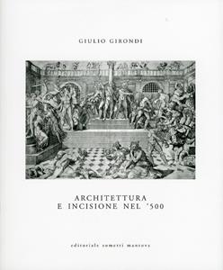 Libro Architettura e incisione nel '500 tra antichità classica e classicismo rinascimentale Giulio Girondi