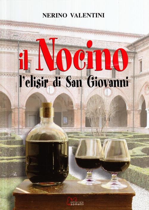 Il nocino. L'elisir di San Giovanni - Nerino Valentini - copertina