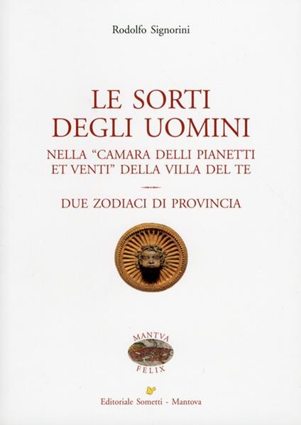 Le sorti degli uomini nella «Camera delli pianeti et venti» della villa del Te. Due zodiaci di provincia - Rodolfo Signorini - copertina