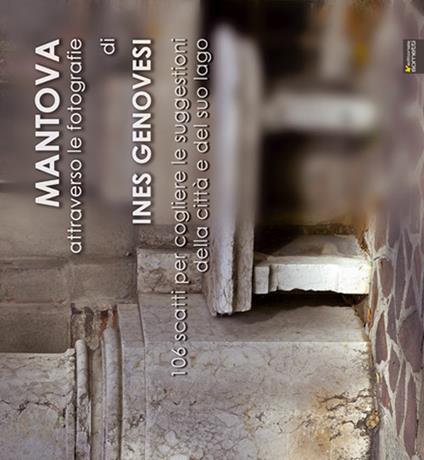 Mantova attraverso le fotografie. Ediz. illustrata - Ines Genovesi - copertina