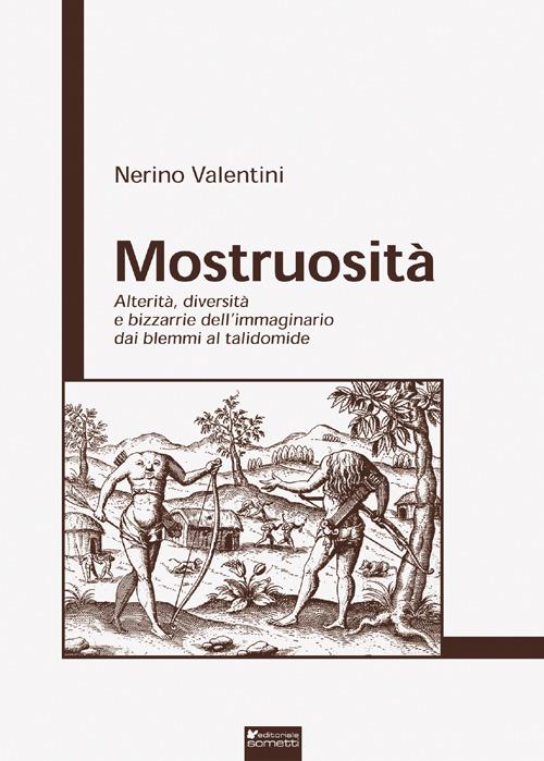 Mostruosità. Alterità, diversità e bizzarrie dell'immaginario dai blemmi al talidomide - Nerino Valentini - copertina