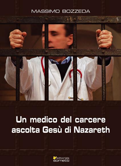 Un medico del carcere ascolta Gesù di Nazareth - Massimo Bozzeda - copertina