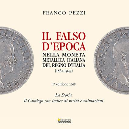 Il falso d'epoca nella moneta metallica italiana del Regno d'Italia - Franco Pezzi - copertina