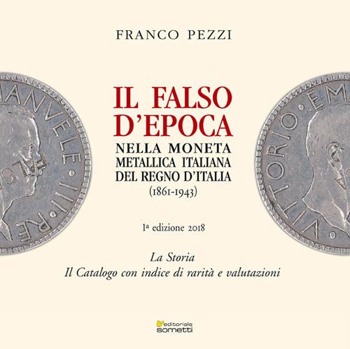 Il falso d'epoca nella moneta metallica italiana del Regno d'Italia - Franco Pezzi - copertina