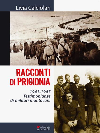 Racconti di prigionia. Testimonianze di militari mantovani 1941-1947 - Livia Calciolari - copertina