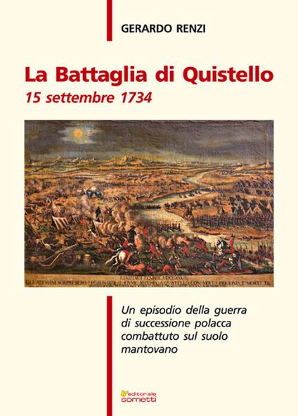 La battaglia di Quistello. 15 settembre 1734. Un episodio della guerra di successione polacca combattuto sul suolo mantovano - Gerardo Renzi - copertina