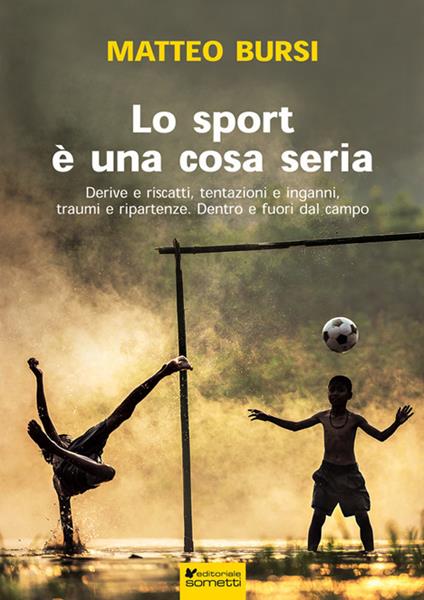 Lo sport è una cosa seria. Derive e riscatti, tentazioni e inganni, traumi e ripartenze. Dentro e fuori dal campo - Matteo Bursi - copertina