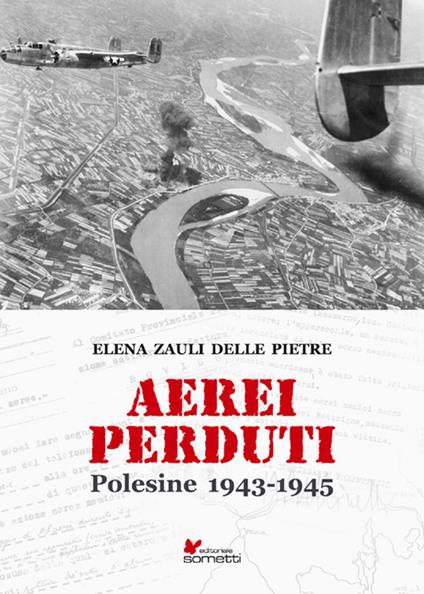 Aerei perduti. Polesine 1943-1945 - Elena Zauli delle Pietre - copertina