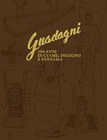 Guadagni. 100 anni di cuore, ingegno e fantasia