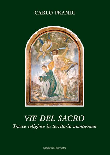 Vie del sacro. Tracce religiose in territorio mantovano - Carlo Prandi - copertina