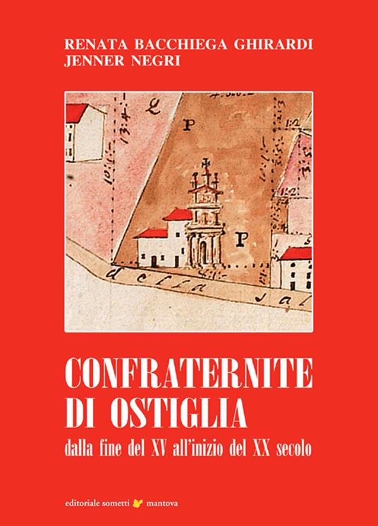 Confraternite di Ostiglia. Dalla fine del XV all'inizio del XX secolo - Renata Ghirardi Bacchiega,Jenner Negri - copertina