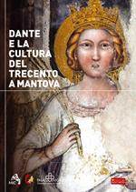 Dante e la cultura del Trecento a Mantova. Catalogo della mostra