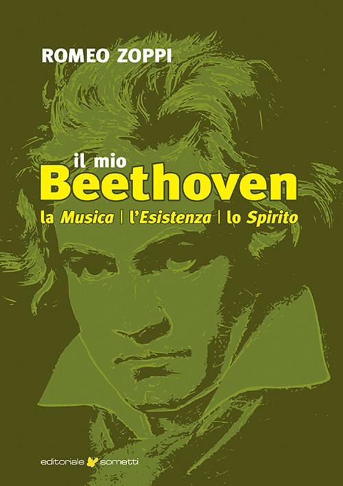 Il mio Beethoven. La musica, l'esistenza, lo spirito - Romeo Zoppi - copertina