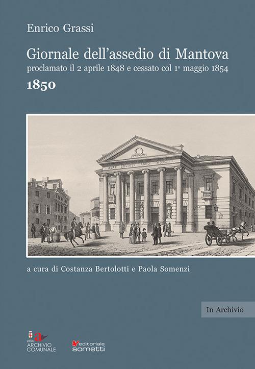 Giornale dell'assedio di Mantova proclamato il 2 aprile 1848 e cessato col 1° maggio 1854. Anno 1850 - Enrico Grassi - copertina