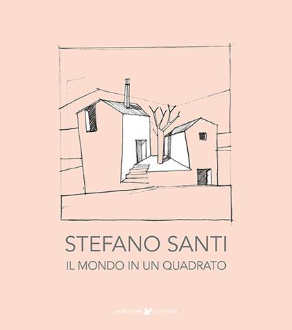 Stefano Santi. Il mondo in un quadrato. Ediz. illustrata - Stefano Santi - copertina