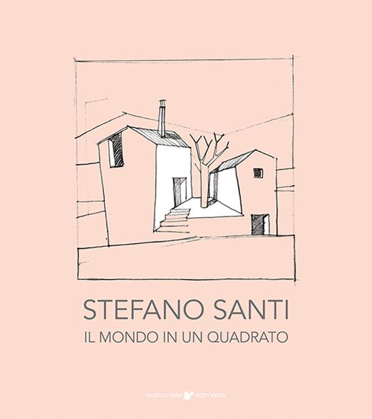 Stefano Santi. Il mondo in un quadrato. Ediz. illustrata - Stefano Santi - copertina